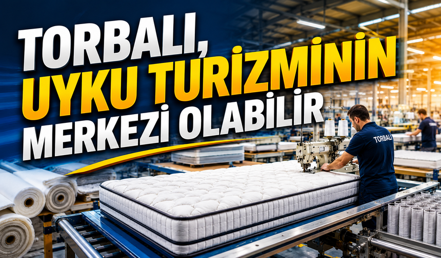 Torbalı İçin Yeni Vizyon: Uyku Turizmi