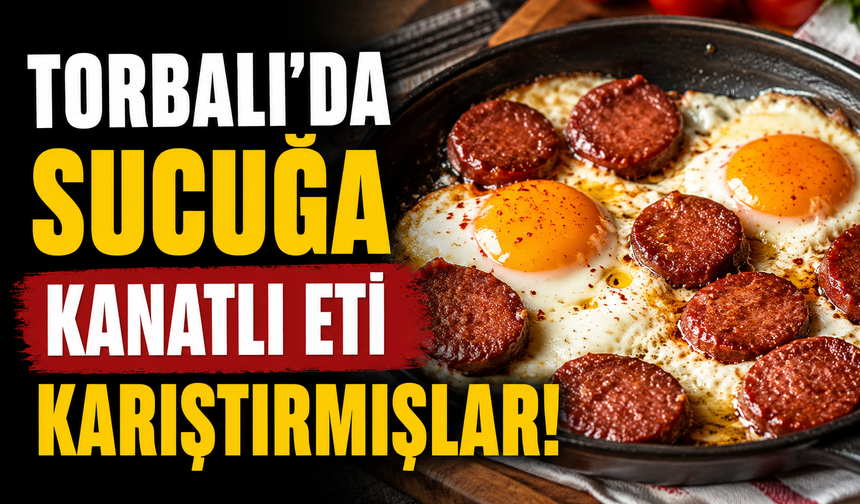 Torbalı'da Üretilen Sucukta Şok Tespit: Tavuk Eti Çıktı