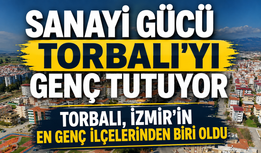 Torbalı, İzmir'in En Genç İlçeleri Arasında
