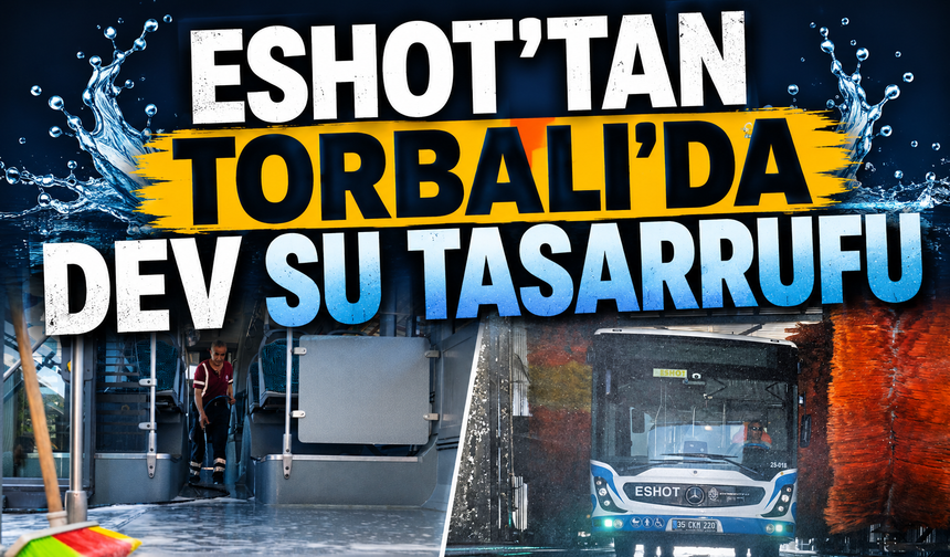 Torbalı'da ESHOT'tan Kuraklığa Karşı Önemli Adım