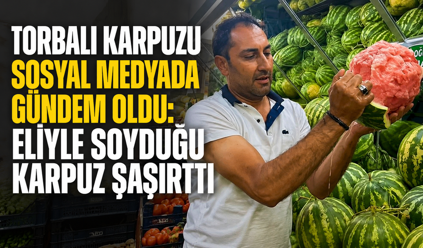 Torbalı'nın Doğal Karpuzu Sosyal Medyayı Salladı