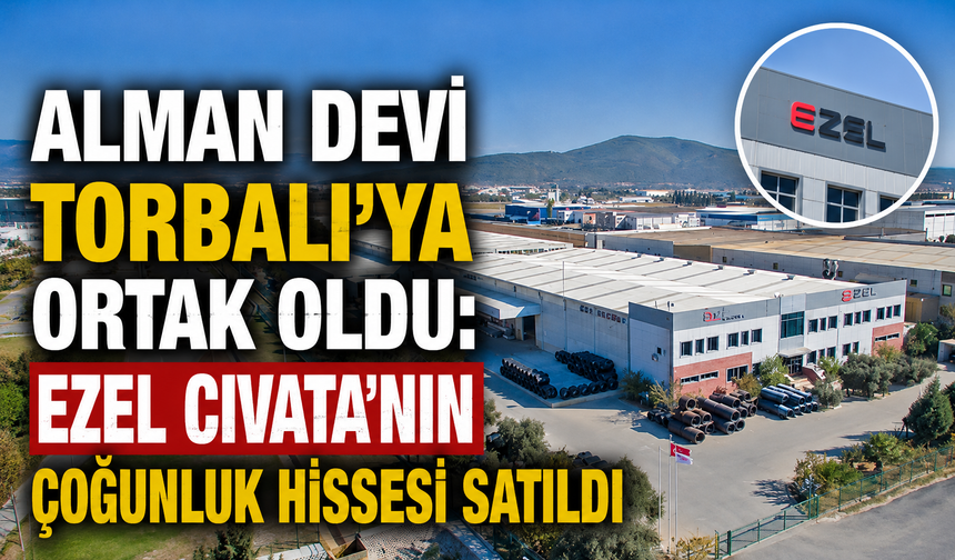 Alman Devi Torbalı'ya Ortak Oldu: Ezel Cıvata'nın Çoğunluk Hissesi Satıldı