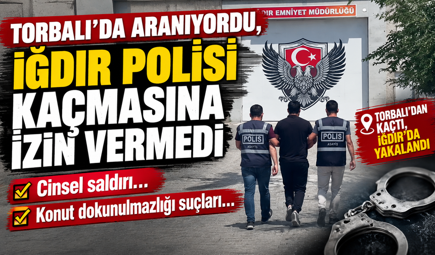 Torbalı'dan Kaçtı, Iğdır'da Yakalandı