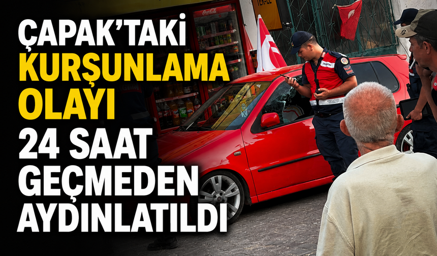 Çapak’ta Silahlı Dehşetin Faili Yakalandı