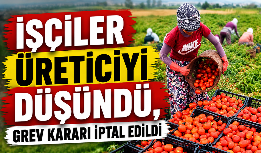 İşçiler Üreticiyi Düşündü, Grev Kararı İptal Edildi