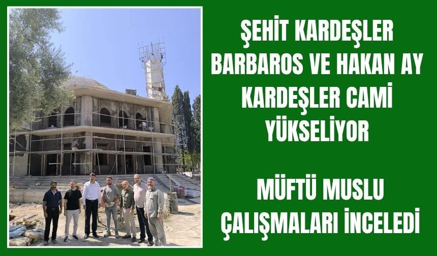 Şehit kardeşlerin adını yaşatacak cami yükseliyor