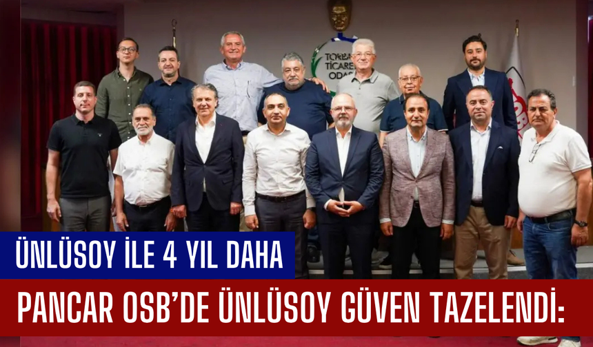 Pancar OSB’de güven tazelendi: Ünlüsoy ile 4 yıl daha