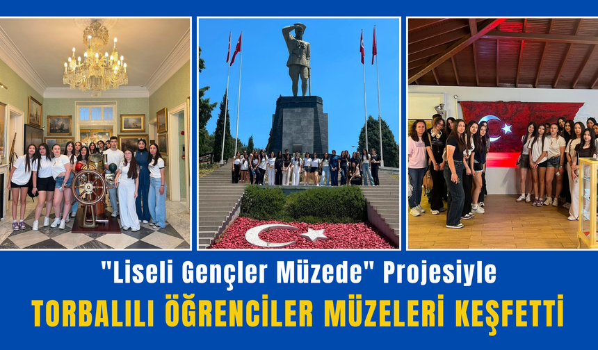 Torbalılı gençler müzelerle tanıştı