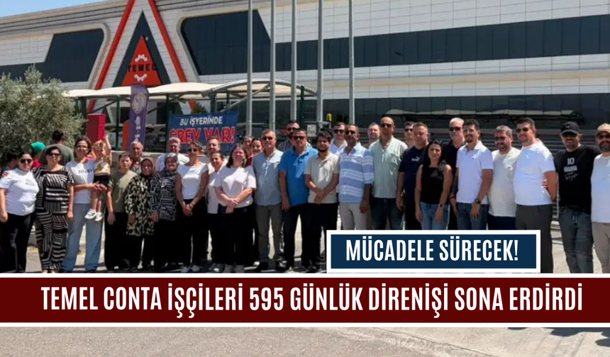 Temel Conta işçileri 595 günlük direnişi sona erdirdi