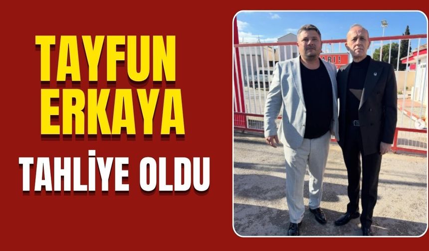 Tayfun Erkaya tahliye edildi