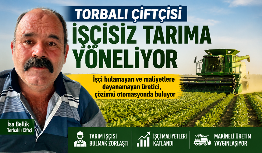 Torbalı çiftçisi işçisiz tarıma yöneliyor