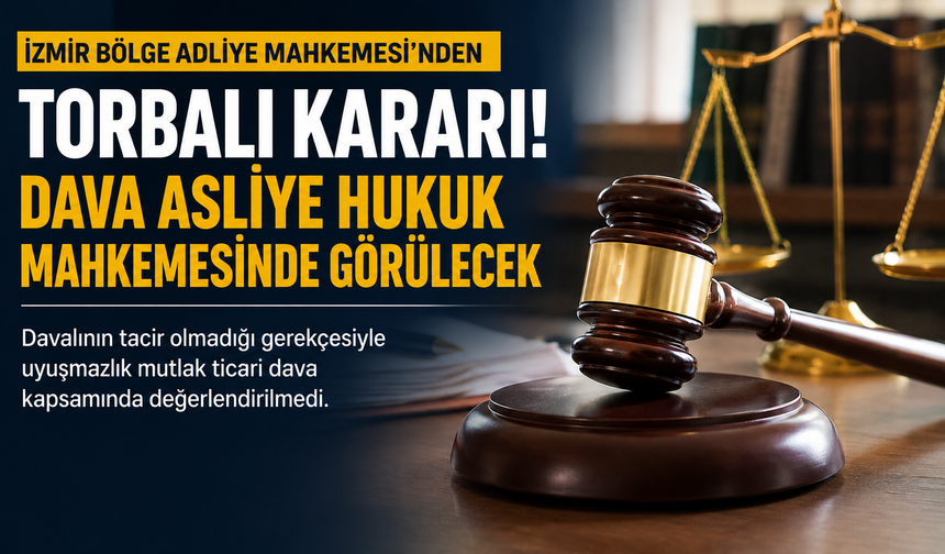 Ticari davada görev tartışmasına Torbalı kararı