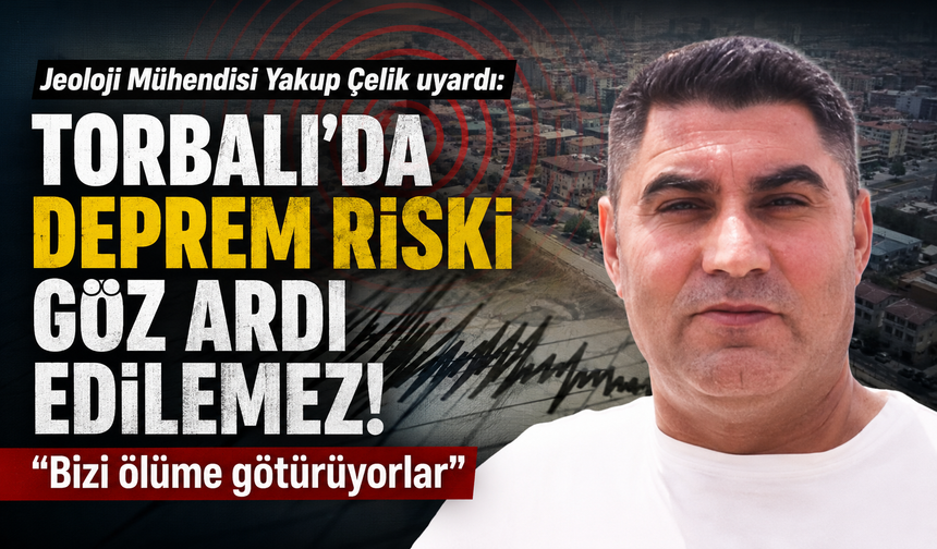 Jeoloji mühendisi Yakup Şimşek’ten Torbalı için deprem uyarısı: “Bizi ölüme götürüyorlar”
