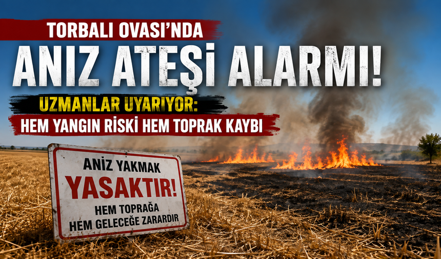 Torbalı Ovası’nda anız ateşi alarmı!