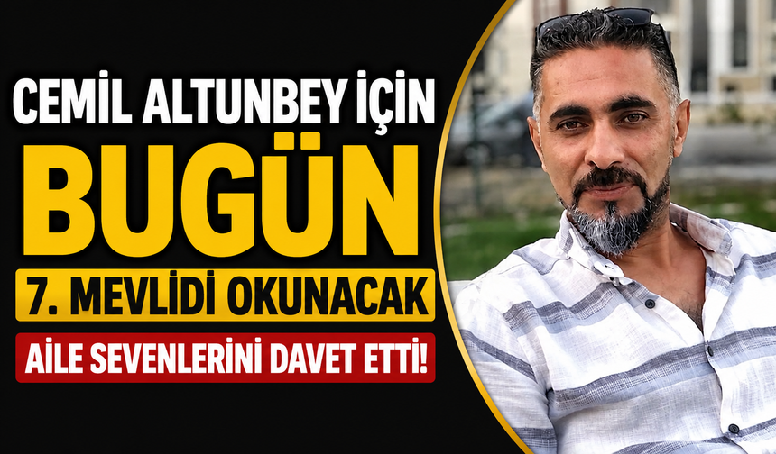 Cemil Altunbey için bugün 7. mevlidi okunacak