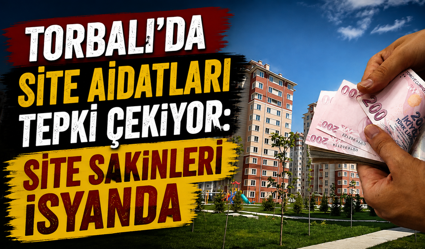 Torbalı’da Site Aidatları Tepki Çekiyor