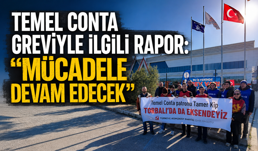 Temel Conta grevi: Sendika mücadele vurgusu yaptı