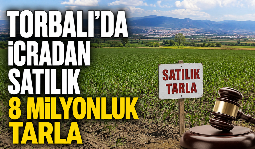 Torbalı’da 6,5 Dönümlük Tarla İcradan Satılacak