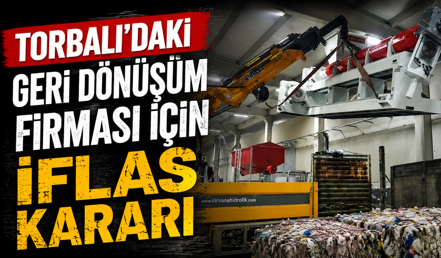 Torbalı’nın geri dönüşüm firması için iflas kararı