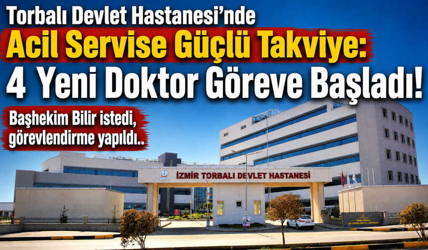 Torbalı Devlet Hastanesi'nde Acil Servise Güçlü Takviye: 4 Yeni Doktor Göreve Başladı