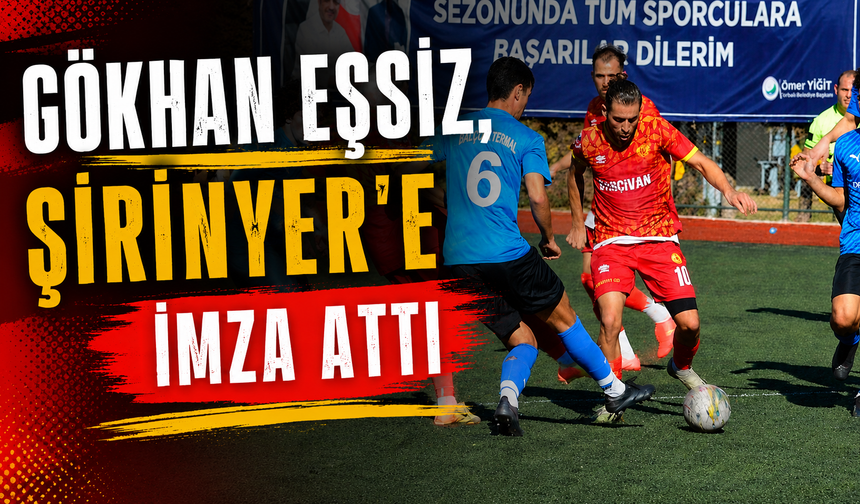 Gökhan Eşsiz Şirinyer'e imza attı