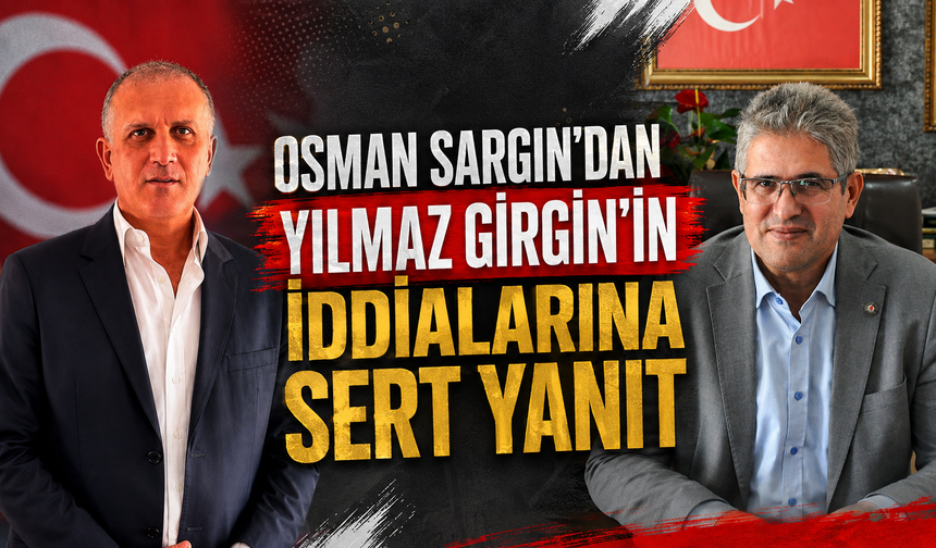 Osman Sargın'dan AK Parti İlçe Başkanı Girgin'e Yanıt: "Devleti İftiralarına Alet Etme