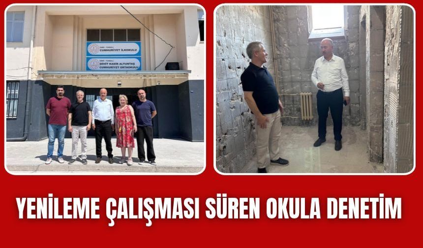 Kadıoğlu’ndan okulda inceleme: Yenileme çalışmaları sürüyor