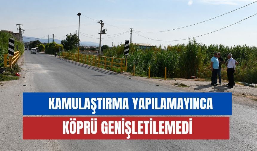 Kamulaştırma yapılamadı köprü dar kaldı