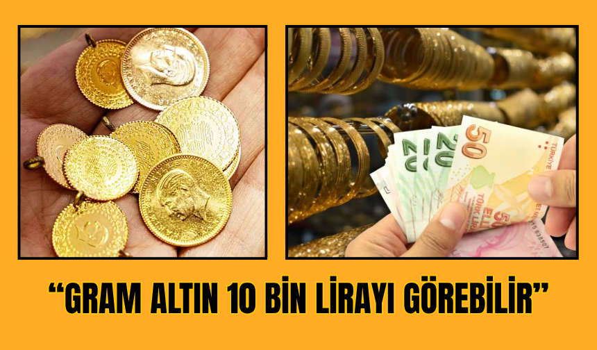 Gram altın 10 bin lirayı görebilir