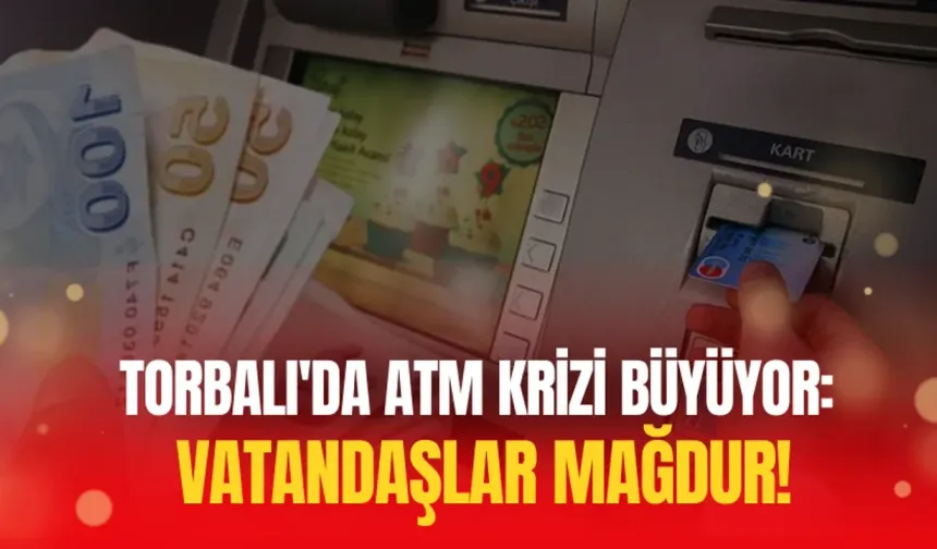 Torbalı’da ATM Çilesi Büyüyor
