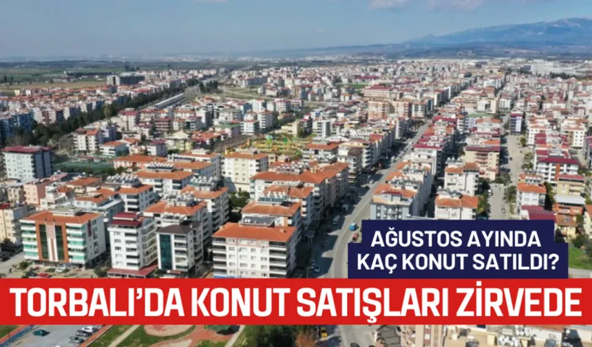 Torbalı’da Konut Satışları Ağustos’ta Arttı