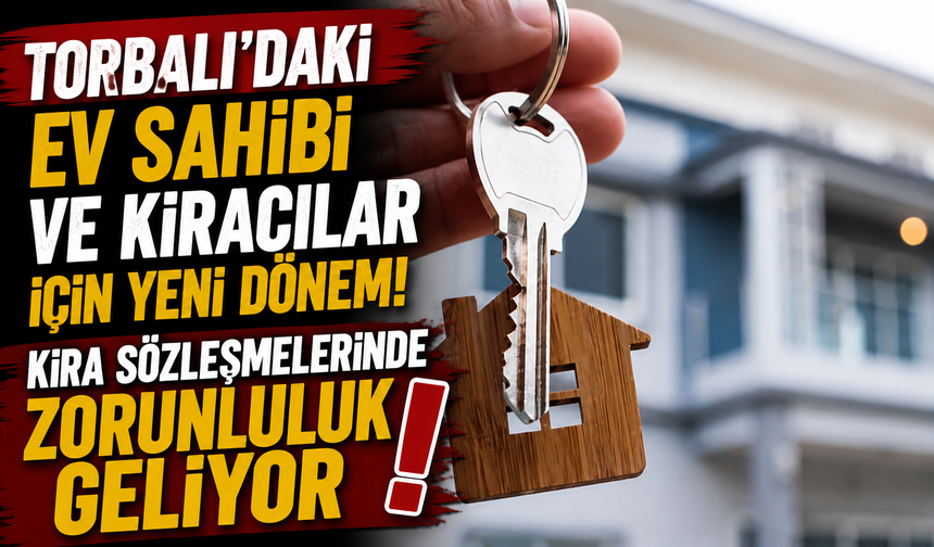 Torbalı’daki ev sahibi ve kiracılar için yeni dönem!