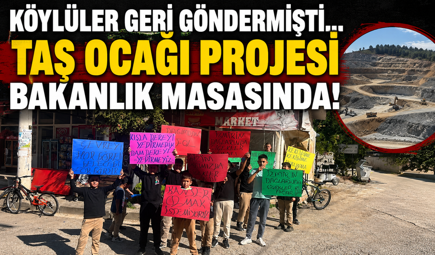 Köylüler geri göndermişti... Taş ocağı projesi Bakanlık masasında!