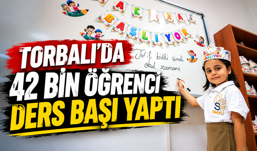 Torbalı’da 42 bin öğrenci için ders zili çaldı! Yeni eğitim yılı başladı