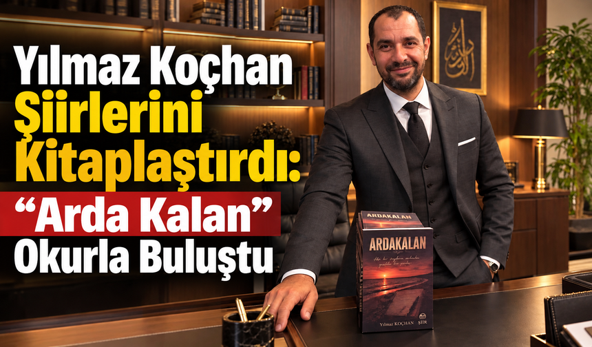 Yılmaz Koçhan Şiirlerini Kitaplaştırdı: “Arda Kalan” Okurla Buluştu