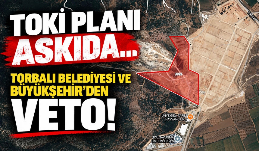 TOKİ planı askıda... Büyükşehir ve Torbalı'dan veto!