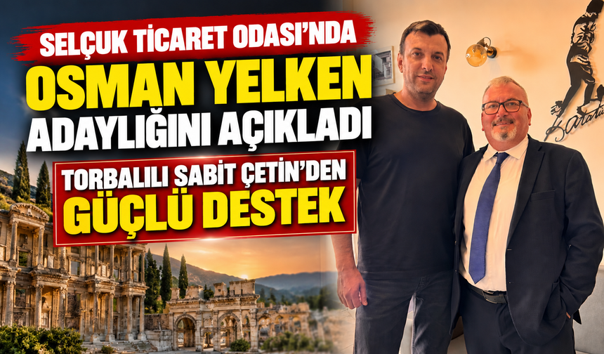 Selçuk Ticaret Odası’nda Osman Yelken Adaylığını Açıkladı: Torbalılı Sabit Çetin’den Güçlü Destek