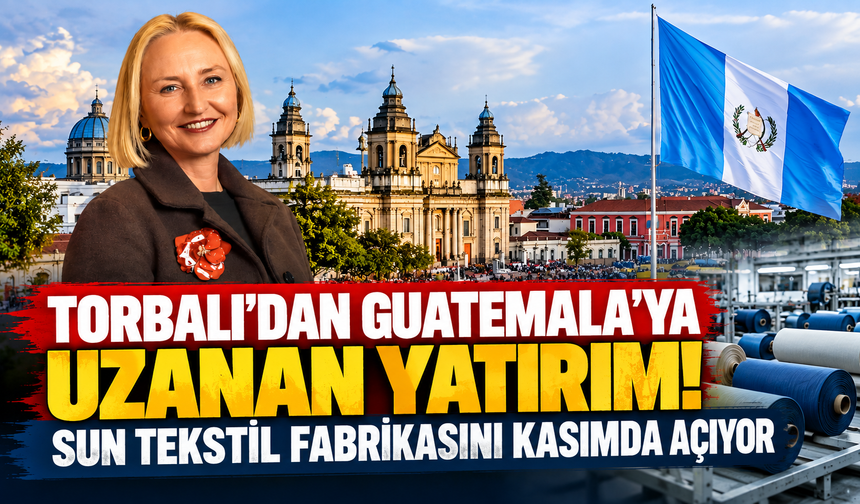 Torbalı'dan Guetamala'ya uzanan yatırım