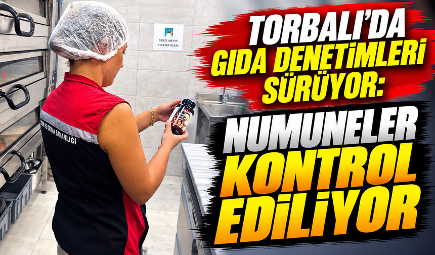 Torbalı’da Gıda Denetimleri Sürüyor