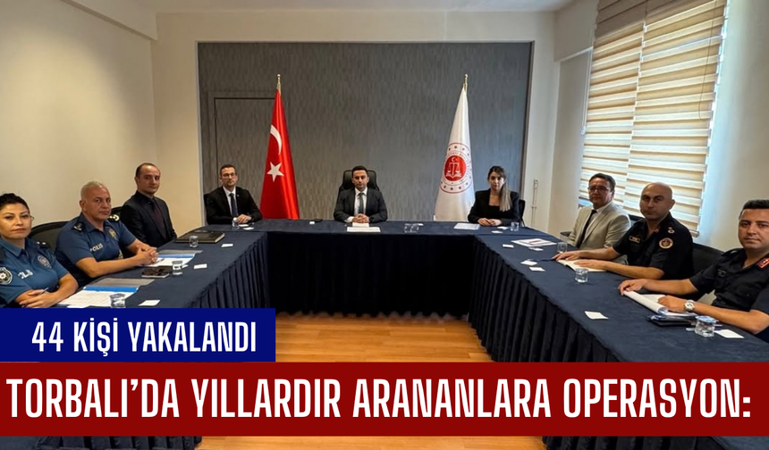 Torbalı’da Yıllardır Arananlara Operasyon: 44 Kişi Yakalandı