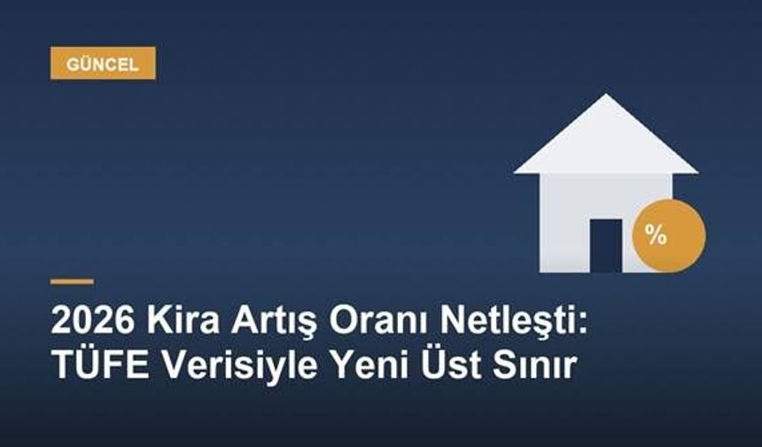 2026'da Kira Artış Oranı Yüzde Kaç Oldu? İşte Yasal Üst Sınır