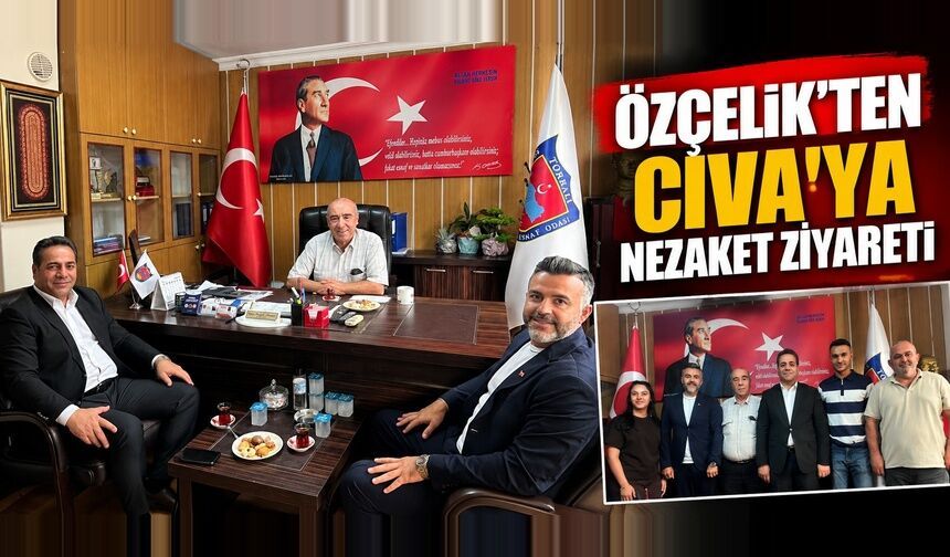 Özçelik’ten Cıva’ya nezaket ziyareti