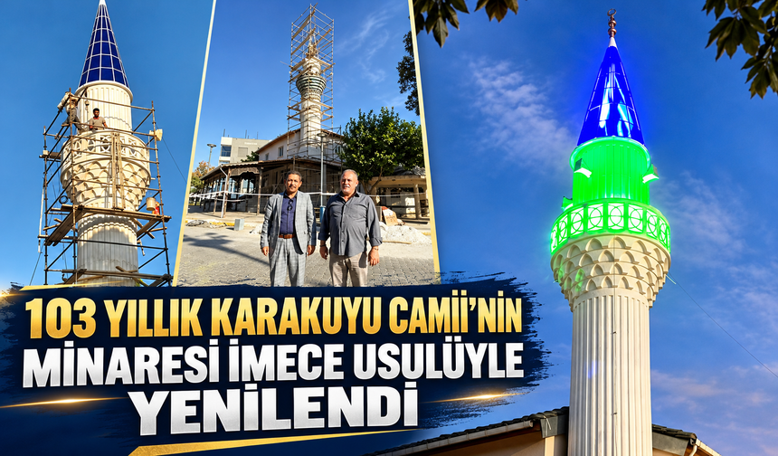 103 YILLIK KARAKUYU CAMİİ’NİN MİNARESİ İMECE USULÜYLE YENİLENDİ