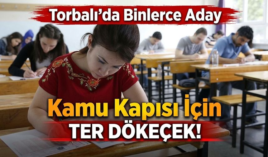 Torbalı’da KPSS Heyecanı: 7 Bin Aday Sınava Girecek!