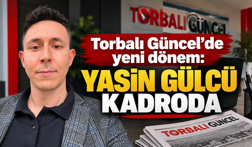 Torbalı Güncel’de yeni dönem: Yasin Gülcü kadroda